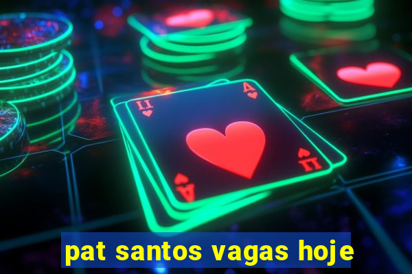 pat santos vagas hoje